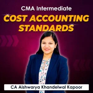 Cost Accounting Standards (CMA Intermediate Group I) by CA Aishwarya Khandelwal Kapoor ₹4,000.00 Original price was